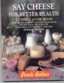 Say Cheese For Better Health - A Cheese Cook Book